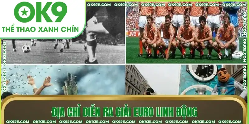 Địa chỉ diễn ra giải Euro linh động