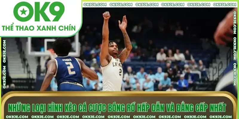 Những loại hình kèo hấp dẫn và đẳng cấp nhất