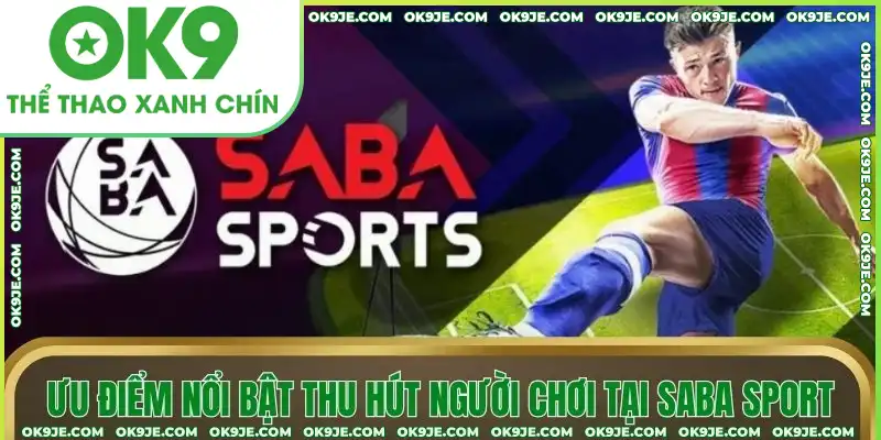 Ưu điểm nổi bật thu hút người chơi tại SABA SPORT