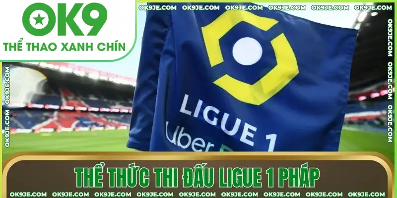 Thể thức thi đấu Ligue 1 Pháp