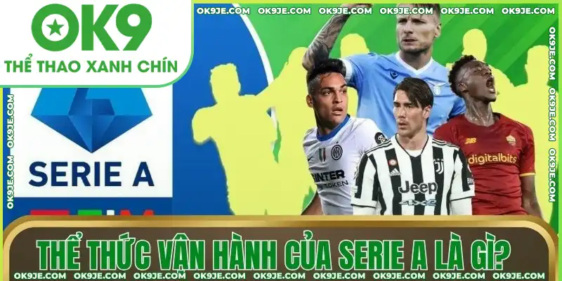 Thể thức vận hành của Serie A là gì?
