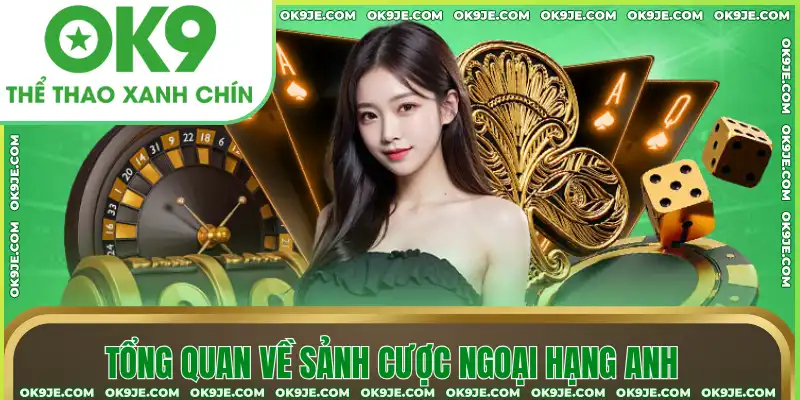 Tổng quan về sảnh cược Ngoại hạng Anh